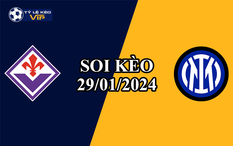 Soi kèo trận đấu Fiorentina vs Inter Milan 02h45 ngày 29/1/2024
