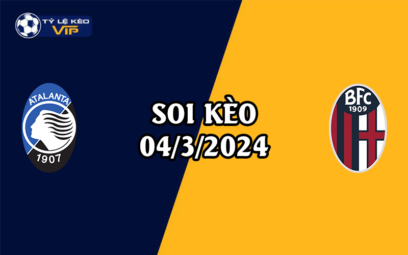 Soi kèo trận đấu Atalanta vs Bologna 00h00 ngày 04/3/2024