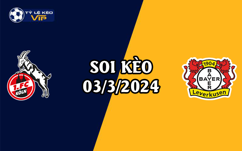 Soi kèo trận đấu Koln vs Leverkusen 21h30 ngày 03/3/2024