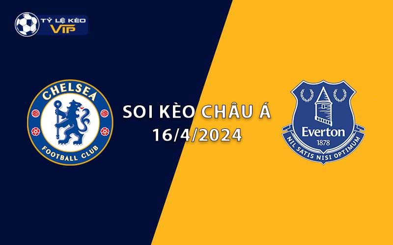 Soi kèo châu Á Chelsea vs Everton 02h00 ngày 16/4/2024