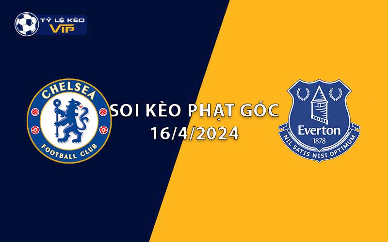 Soi kèo phạt góc Chelsea vs Everton 02h00 ngày 16/4/2024