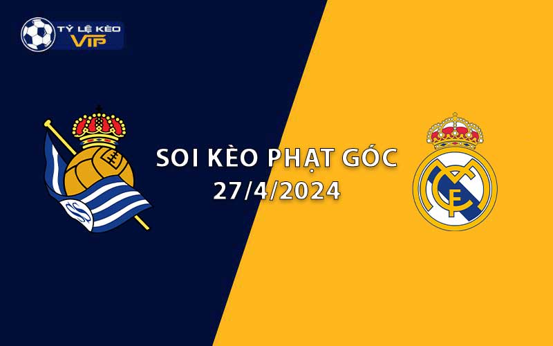 Soi kèo phạt góc Real Sociedad vs Real Madrid 02h00 ngày 27/4/2024