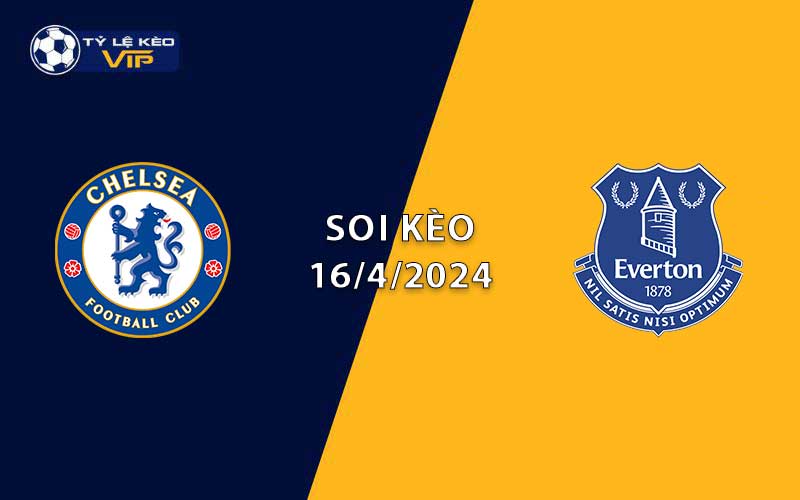 Soi kèo trận đấu Chelsea vs Everton 02h00 ngày 16/4/2024