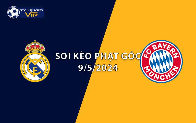 Soi kèo phạt góc Real Madrid vs Bayern Munich 02h00 ngày 09/5/2024