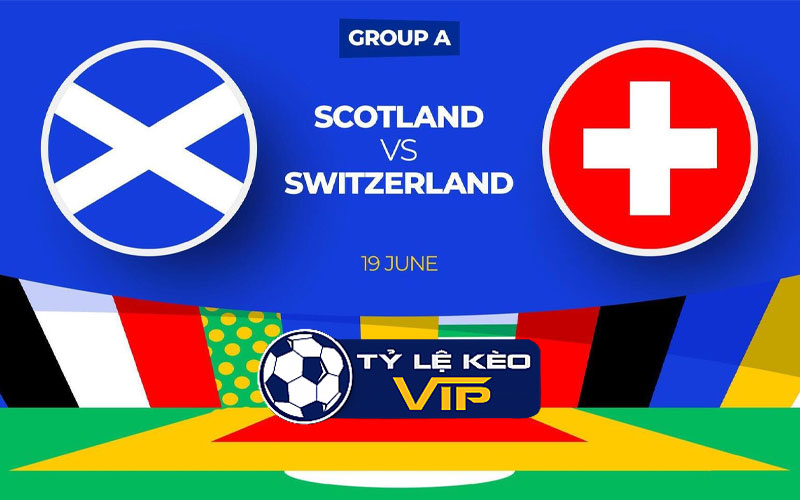Nhận định, soi kèo Scotland Vs Thuỵ Sĩ, 02h00 ngày 20/06 - VCK EURO 2024
