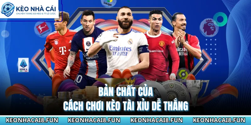 Cách Chơi Kèo Tài Xỉu Dễ Thắng - Bí Quyết Soi Chuẩn 100% 1 Bản chất của cách chơi kèo Tài Xỉu dễ thắng