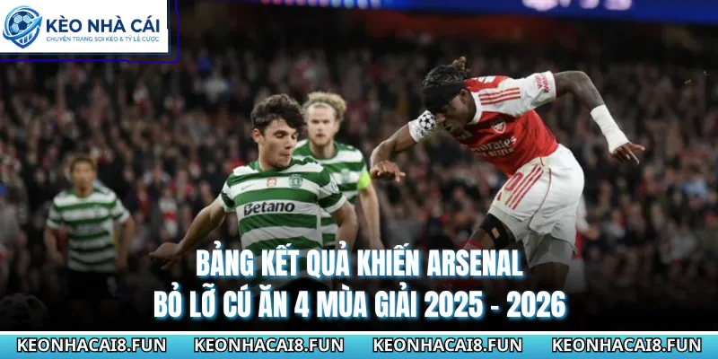 Arsenal Bỏ Lỡ Cú Ăn 4 Mùa Giải 2025 - 2026 Đầy Tiếc Nuối 2 Bảng kết quả khiến Arsenal bỏ lỡ cú ăn 4 mùa giải 2025 - 2026