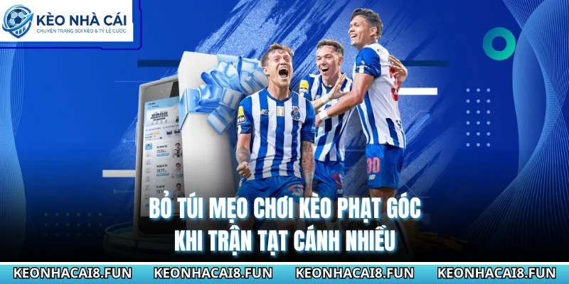 Bỏ Túi Mẹo Chơi Kèo Phạt Góc Để Gia Tăng Tỷ Lệ Thắng Lớn 1 Bỏ túi mẹo chơi kèo phạt góc khi trận tạt cánh nhiều