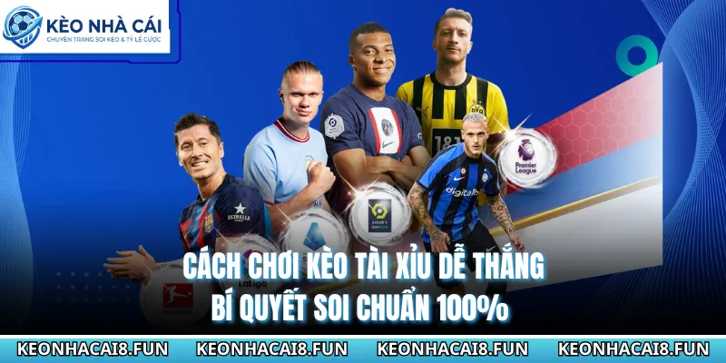 Cách Chơi Kèo Tài Xỉu Dễ Thắng - Bí Quyết Soi Chuẩn 100% 3 Cách Chơi Kèo Tài Xỉu Dễ Thắng - Bí Quyết Soi Chuẩn 100%
