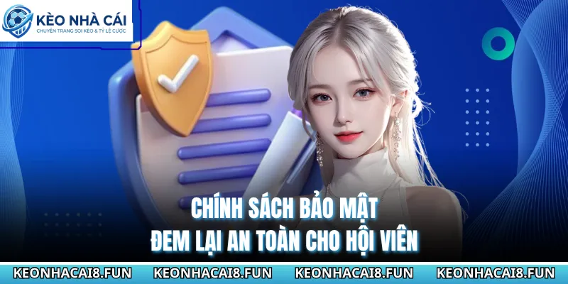 Chính Sách Bảo Mật - Những Điều Khoản Update Mới Nhất 2026 1 Chính sách bảo mật đem lại an toàn cho hội viên