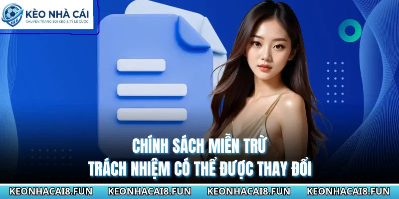 Miễn Trừ Trách Nhiệm Tại Kèo Nhà Cái - Quy Định Quan Trọng 2 Chính sách miễn trừ trách nhiệm có thể được thay đổi