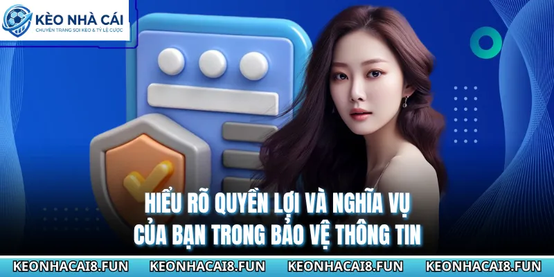 Chính Sách Bảo Mật - Những Điều Khoản Update Mới Nhất 2026 3 Hiểu rõ quyền lợi và nghĩa vụ của bạn trong bảo vệ thông tin