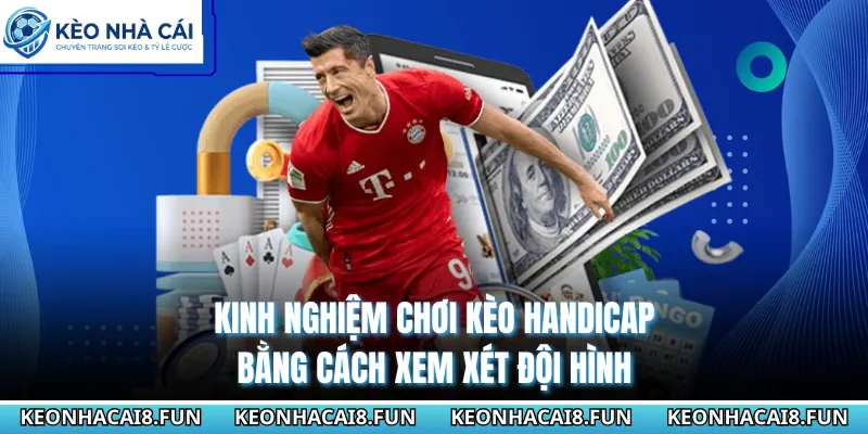 Kinh Nghiệm Chơi Kèo Handicap Dễ Thắng, Húp Trọn Tiền Cược 2 Kinh nghiệm chơi kèo Handicap bằng cách xem xét đội hình