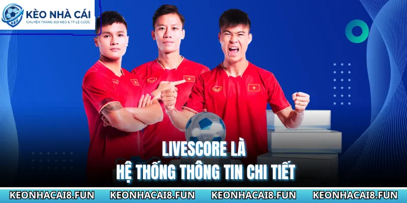 Livescore 27 Livescore là hệ thống thông tin chi tiết