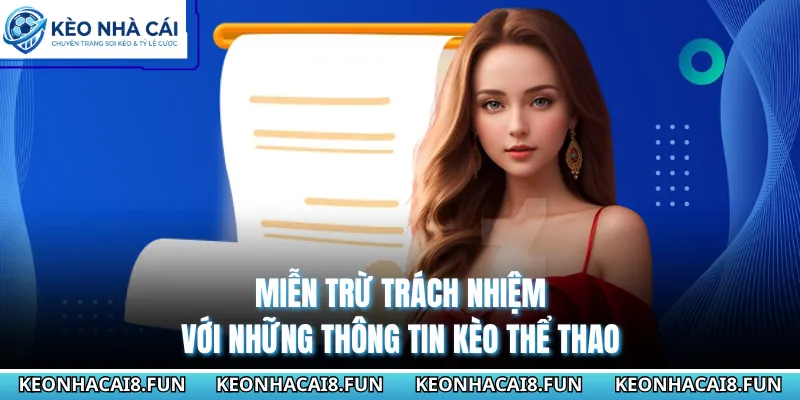 Miễn Trừ Trách Nhiệm Tại Kèo Nhà Cái - Quy Định Quan Trọng 1 Miễn trừ trách nhiệm với những thông tin kèo thể thao