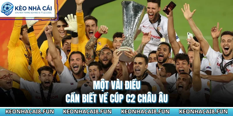 Cup C2 Châu Âu 30 Một vài điều cần biết về cúp C2 châu Âu