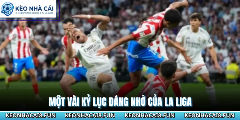 La Liga 64 Một vài kỷ lục đáng nhớ của La Liga