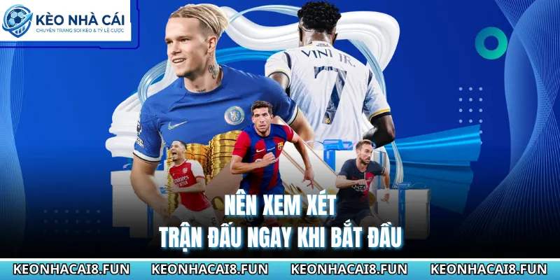Mẹo Chơi Kèo Rung Dễ Thắng Và Các Bí Quyết Độc Quyền 2026 1 Nên xem xét trận đấu ngay khi bắt đầu