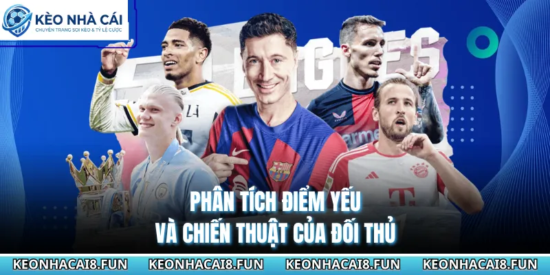 Cách Đoán Kèo Cầu Thủ Ghi Bàn Đầu Tiên Của Trận Đấu 2026 3 Phân tích điểm yếu và chiến thuật của đối thủ