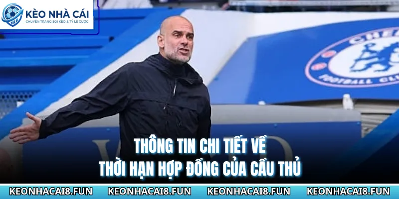 Pep Guardiola Sẽ Rời Man City Khi Mùa Giải 2025 - 2026 Có Phải Là Sự Thật? 2 Thông tin chi tiết về thời hạn hợp đồng của cầu thủ
