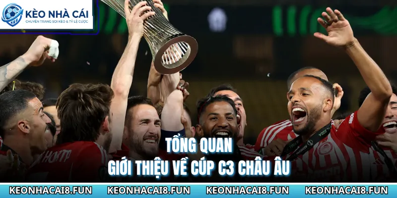 Cup C3 Châu Âu 28 Tổng quan giới thiệu về cúp C3 châu Âu