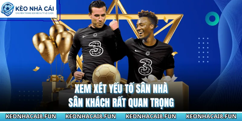 Mẹo Chơi Kèo Xiên Hiệu Quả, Thắng Lớn Từ Trang Kèo Nhà Cái 2 Xem xét yếu tố sân nhà, sân khách rất quan trọng