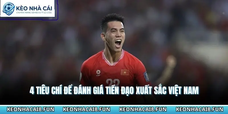 Tiền Đạo Việt Nam Hay Nhất - Cây Săn Bàn Vĩ Đại Lịch Sử 3 4 tiêu chí để đánh giá tiền đạo xuất sắc Việt Nam