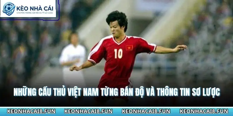 Những cầu thủ Việt Nam từng bán độ và thông tin sơ lược