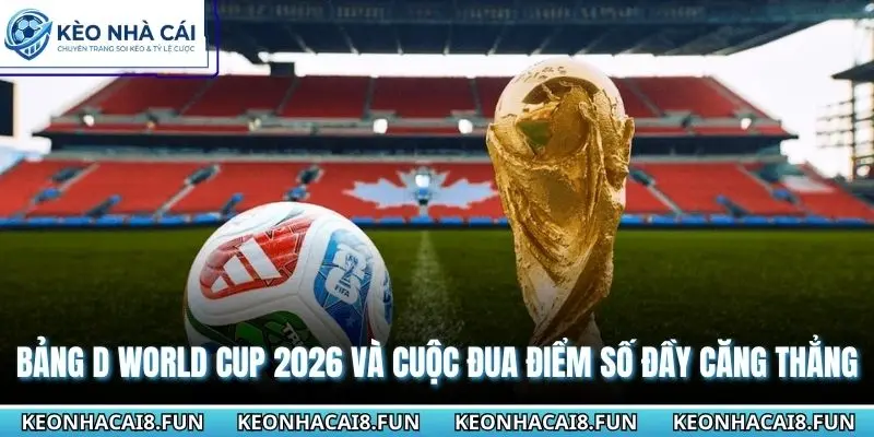 Bảng D World Cup 2026 Và Cuộc Đua Điểm Số Đầy Căng Thẳng 2 Bảng D World Cup 2026