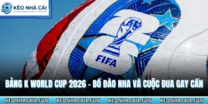 Bảng K World Cup 2026 - Bồ Đào Nha Và Cuộc Đua Gay Cấn 5 Bảng K World Cup 2026