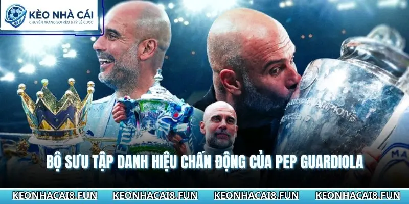 Huấn Luyện Viên Pep Guardiola Và Di Sản Chiến Thuật Vip 3 Bộ sưu tập danh hiệu chấn động của Pep Guardiola