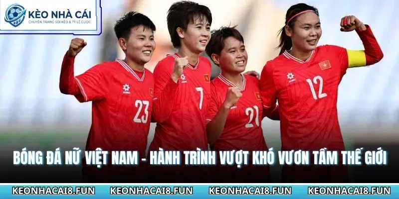 Bóng Đá Nữ Việt Nam - Hành Trình Vượt Khó Vươn Tầm Thế Giới 3 Bóng đá nữ Việt Nam