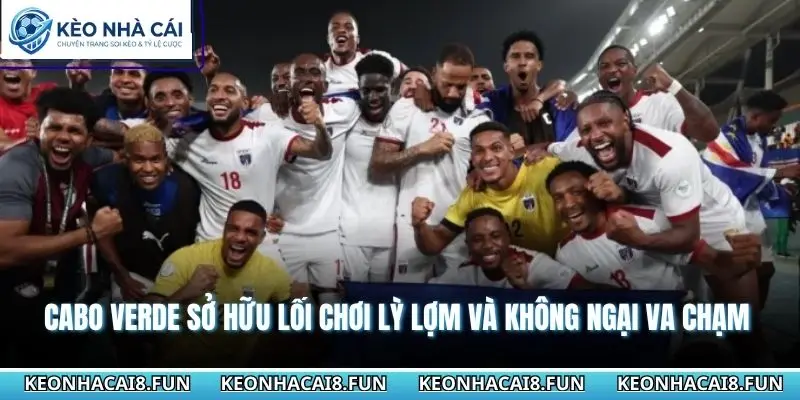 Cabo Verde sở hữu lối chơi lỳ lợm và không ngại va chạm 
