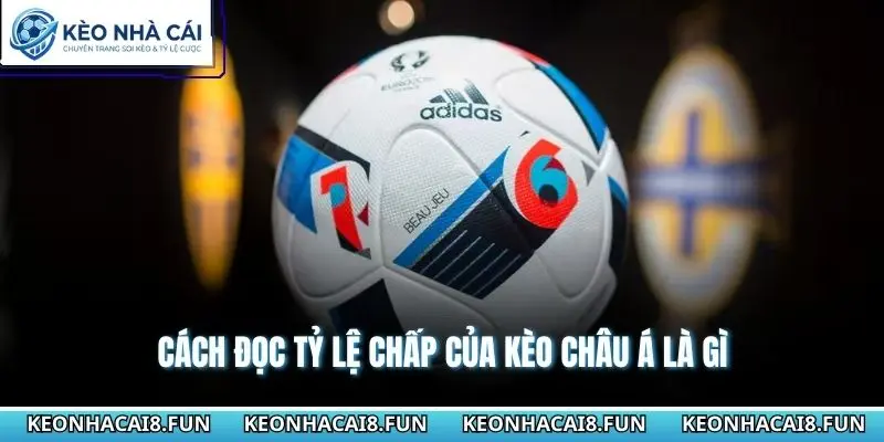 Kèo Châu Á Là Gì - Giải Mã Cách Đọc Tỷ Lệ Dễ Thắng Hơn 2 Cách đọc tỷ lệ chấp của kèo châu á là gì