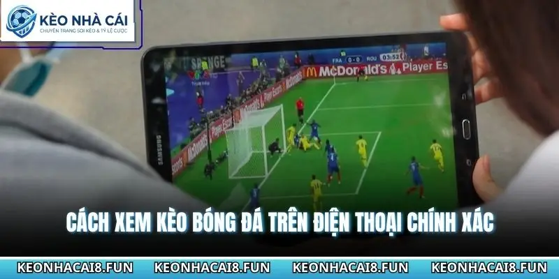 Cách xem kèo bóng đá trên điện thoại chính xác