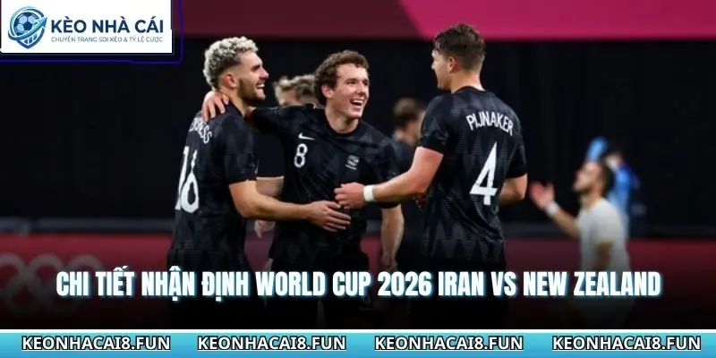Nhận định World Cup 2026 Iran vs New Zealand 08h00 - 16/06/2026 3 Chi tiết Nhận định world cup 2026 Iran vs New Zealand