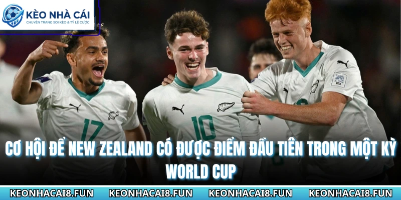 Bảng G World Cup 2026 - Quỷ Đỏ Và Những Ẩn Số Khó Đoán 3 Cơ hội để New Zealand có được điểm đầu tiên trong một kỳ WC