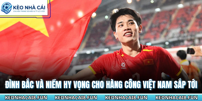 Đình Bắc Phong Độ 6 Trận Ghi 10 Bàn - Phong Độ Khủng Khiếp 3 Đình Bắc và niềm hy vọng cho hàng công Việt Nam sắp tới