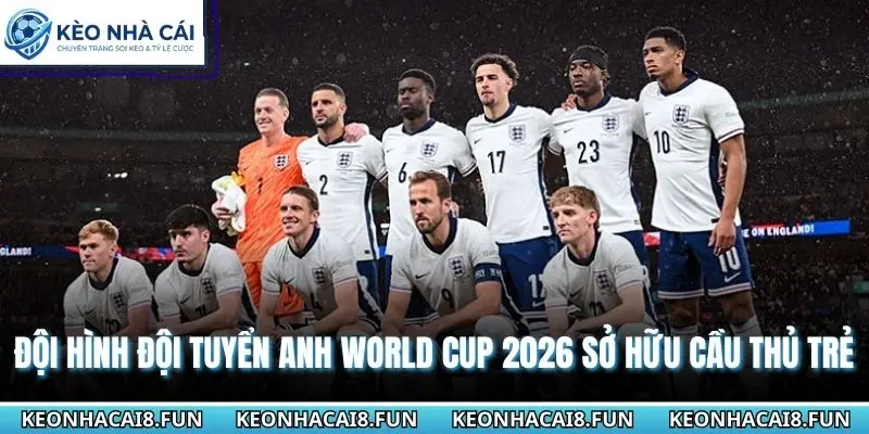 Đội Hình Đội Tuyển Anh World Cup 2026 Chi Tiết Kèo Nhà Cái 1 Đội hình đội tuyển Anh World Cup 2026 sở hữu cầu thủ trẻ