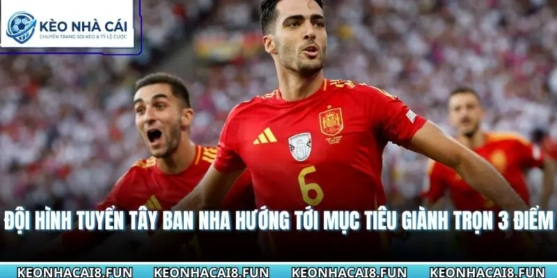 Đội hình tuyển Tây Ban Nha hướng tới mục tiêu giành trọn 3 điểm