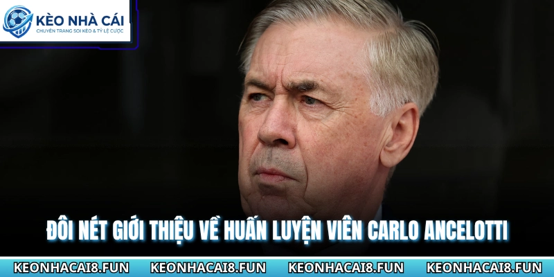 Huấn Luyện Viên Carlo Ancelotti Và Sự Hy Vọng Tại Brazil 1 Đôi nét giới thiệu về huấn luyện viên Carlo Ancelotti