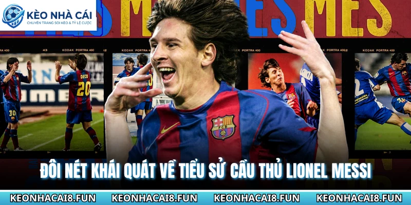 Đôi nét khái quát về tiểu sử cầu thủ Lionel Messi