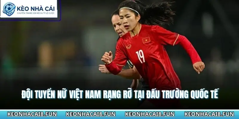 Bóng Đá Nữ Việt Nam - Hành Trình Vượt Khó Vươn Tầm Thế Giới 1 Đội tuyển nữ Việt Nam rạng rỡ tại đấu trường quốc tế
