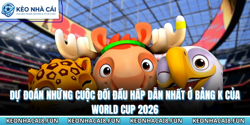 Bảng K World Cup 2026 - Bồ Đào Nha Và Cuộc Đua Gay Cấn 3 Dự đoán những cuộc đối đầu hấp dẫn nhất ở bảng K của World Cup 2026