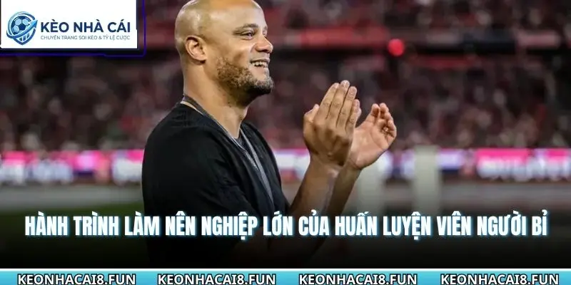 Huấn Luyện Viên Vincent Kompany - Chiến Lược Chỉ Đạo Chuẩn 2 Hành trình làm nên nghiệp lớn của huấn luyện viên người Bỉ