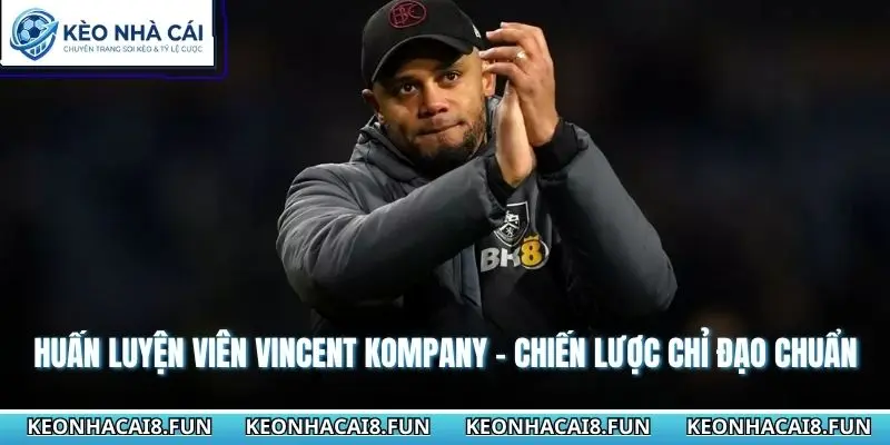 Huấn Luyện Viên Vincent Kompany - Chiến Lược Chỉ Đạo Chuẩn 4 Huấn luyện viên Vincent Kompany