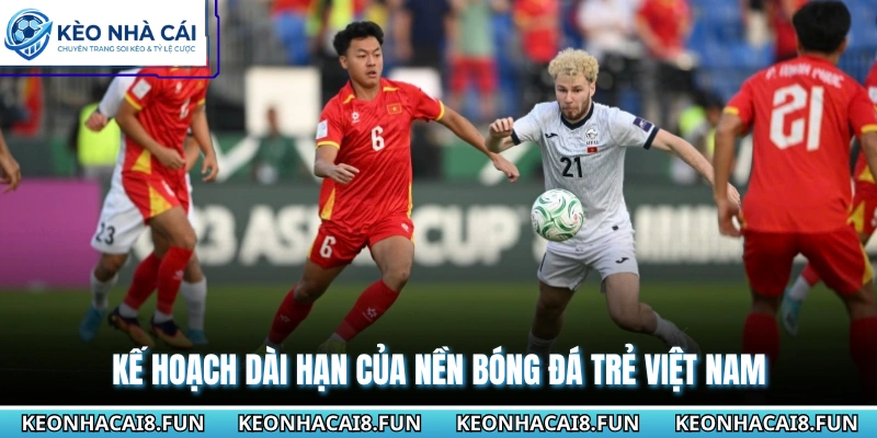 U23 Việt Nam - Những Chiến Binh Sao Vàng Trẻ Nhiệt Huyết 3 Kế hoạch dài hạn của nền bóng đá trẻ Việt Nam