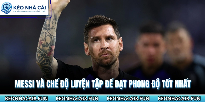 Thông Tin Về Siêu Sao Lionel Messi Tại World Cup 2026 2 Messi và chế độ luyện tập để đạt phong độ tốt nhất