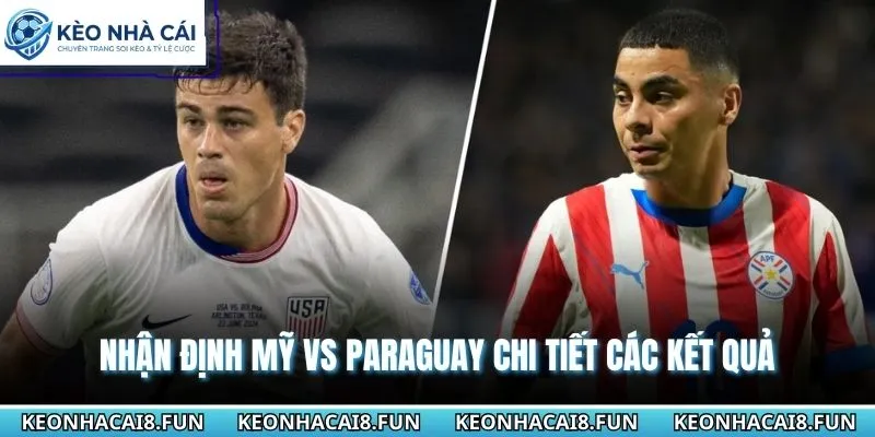 Nhận Định World Cup 2026 Mỹ Vs Paraguay - Ngày 13/6 3 Nhận định World Cup 2026 Mỹ vs Paraguay chi tiết các kết quả