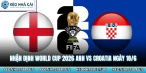 Nhận Định World Cup 2026 Anh Vs Croatia Ngày 18/06 8 Nhận định World Cup 2026 Anh vs Croatia